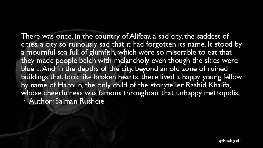 Salman Rushdie Quotes: There Was Once, In The Country Of Alifbay, A Sad City, The Saddest Of Cities, A City So Ruinously Sad