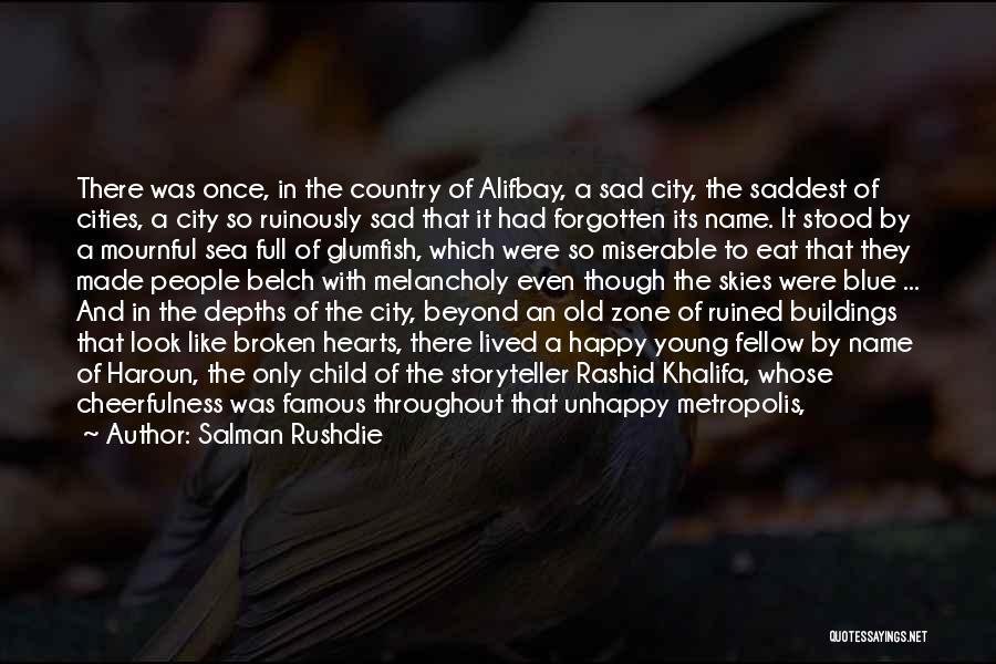 Salman Rushdie Quotes: There Was Once, In The Country Of Alifbay, A Sad City, The Saddest Of Cities, A City So Ruinously Sad