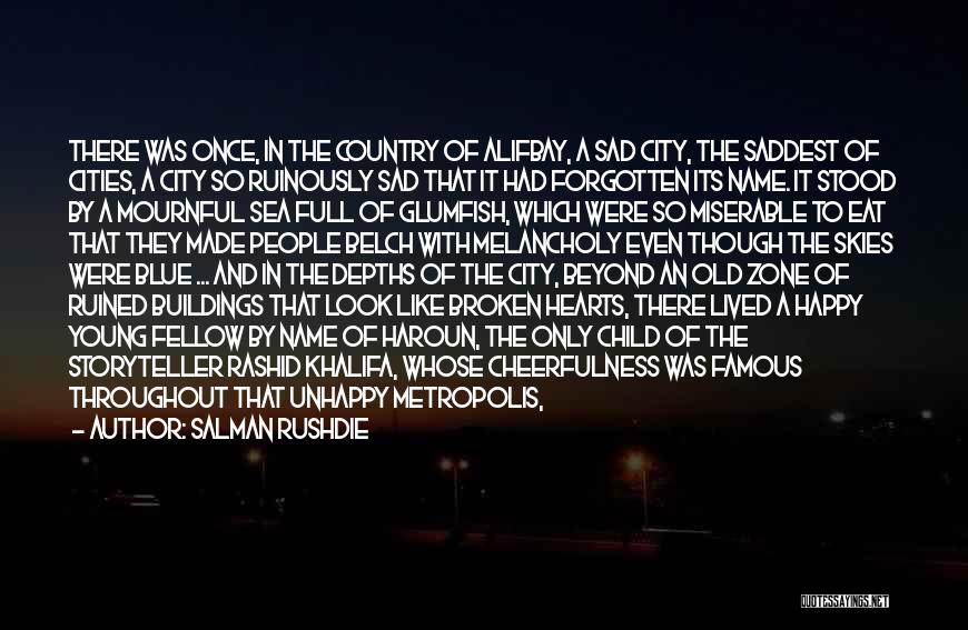 Salman Rushdie Quotes: There Was Once, In The Country Of Alifbay, A Sad City, The Saddest Of Cities, A City So Ruinously Sad