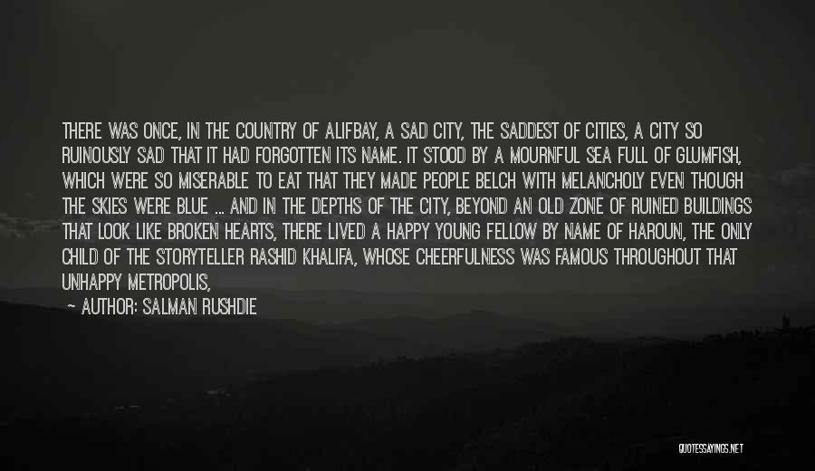 Salman Rushdie Quotes: There Was Once, In The Country Of Alifbay, A Sad City, The Saddest Of Cities, A City So Ruinously Sad