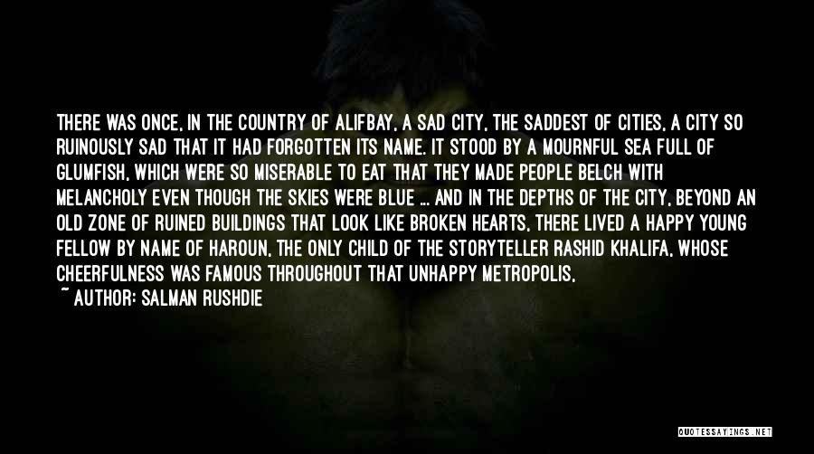 Salman Rushdie Quotes: There Was Once, In The Country Of Alifbay, A Sad City, The Saddest Of Cities, A City So Ruinously Sad