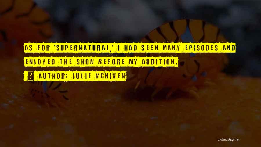 Julie McNiven Quotes: As For 'supernatural,' I Had Seen Many Episodes And Enjoyed The Show Before My Audition.