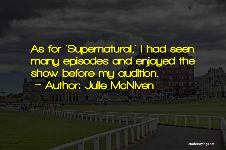 Julie McNiven Quotes: As For 'supernatural,' I Had Seen Many Episodes And Enjoyed The Show Before My Audition.