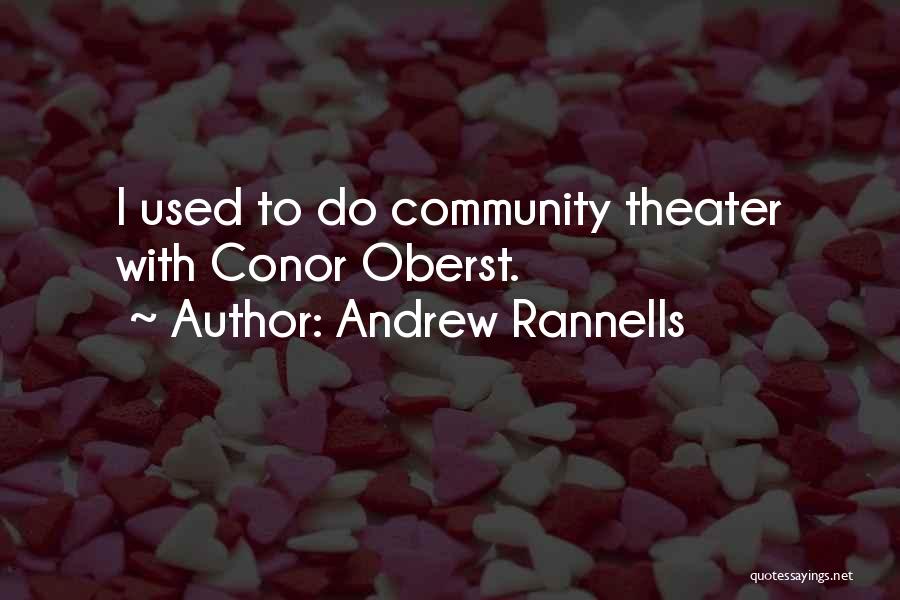 Andrew Rannells Quotes: I Used To Do Community Theater With Conor Oberst.