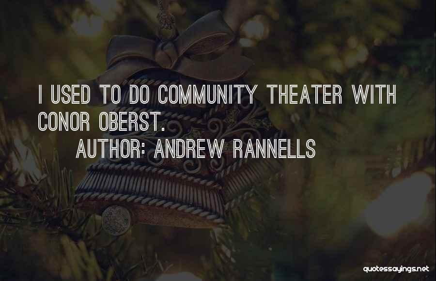 Andrew Rannells Quotes: I Used To Do Community Theater With Conor Oberst.