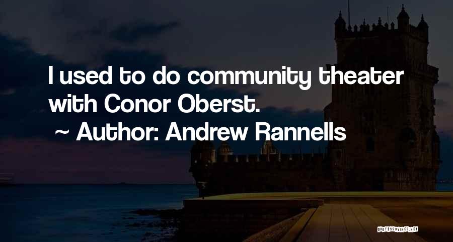Andrew Rannells Quotes: I Used To Do Community Theater With Conor Oberst.