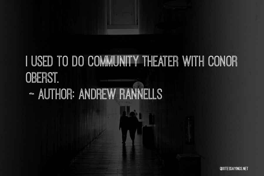 Andrew Rannells Quotes: I Used To Do Community Theater With Conor Oberst.
