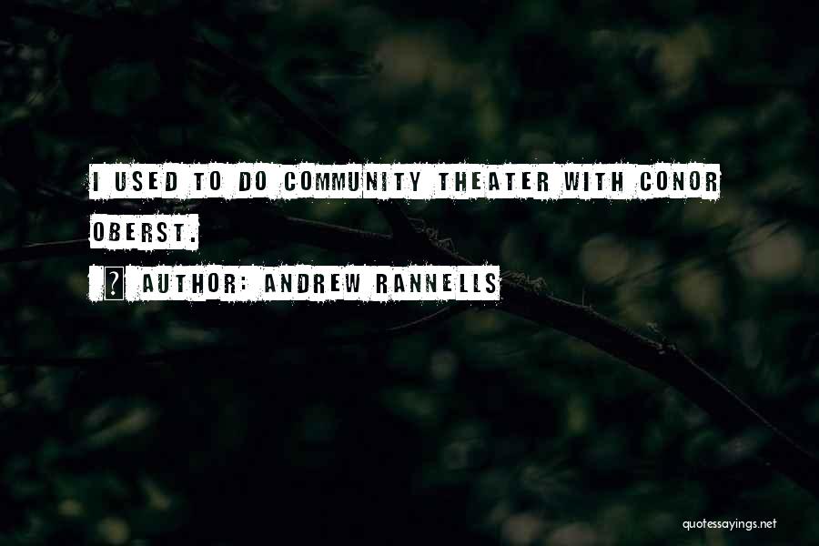 Andrew Rannells Quotes: I Used To Do Community Theater With Conor Oberst.