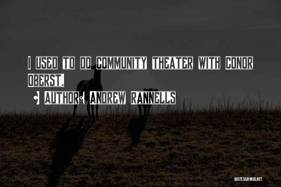 Andrew Rannells Quotes: I Used To Do Community Theater With Conor Oberst.