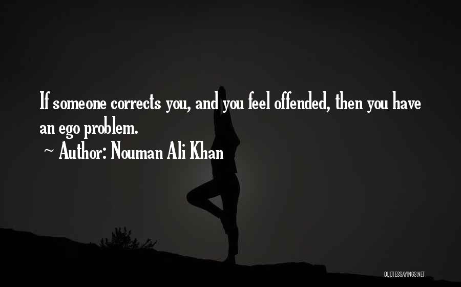 Nouman Ali Khan Quotes: If Someone Corrects You, And You Feel Offended, Then You Have An Ego Problem.