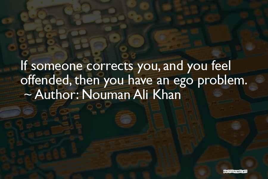 Nouman Ali Khan Quotes: If Someone Corrects You, And You Feel Offended, Then You Have An Ego Problem.