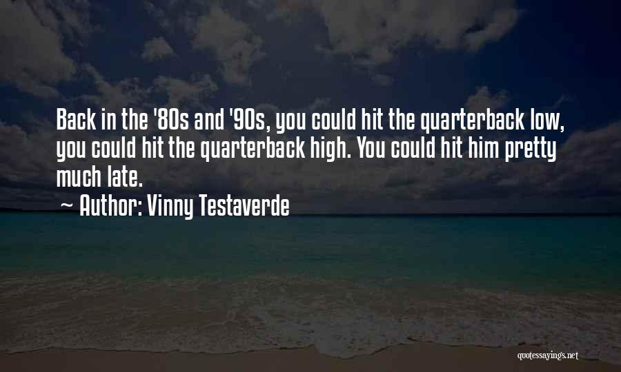 Vinny Testaverde Quotes: Back In The '80s And '90s, You Could Hit The Quarterback Low, You Could Hit The Quarterback High. You Could