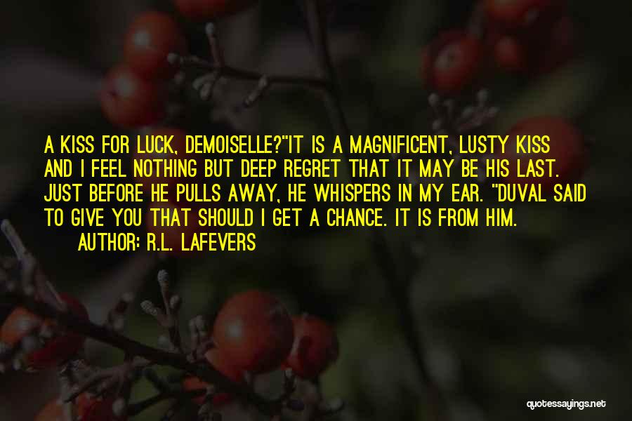 R.L. LaFevers Quotes: A Kiss For Luck, Demoiselle?it Is A Magnificent, Lusty Kiss And I Feel Nothing But Deep Regret That It May