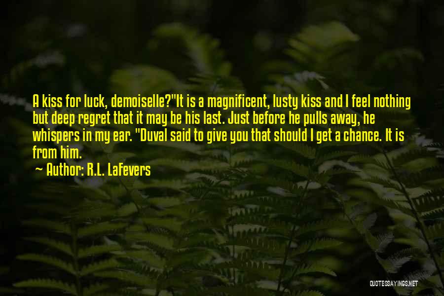 R.L. LaFevers Quotes: A Kiss For Luck, Demoiselle?it Is A Magnificent, Lusty Kiss And I Feel Nothing But Deep Regret That It May