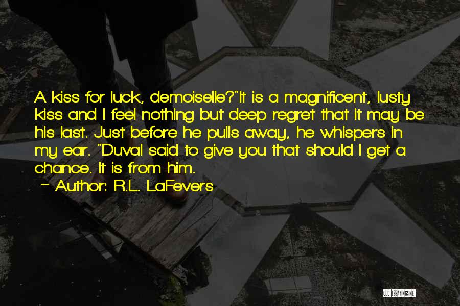 R.L. LaFevers Quotes: A Kiss For Luck, Demoiselle?it Is A Magnificent, Lusty Kiss And I Feel Nothing But Deep Regret That It May