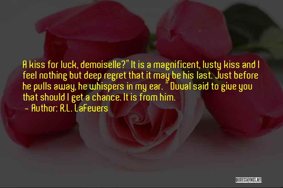R.L. LaFevers Quotes: A Kiss For Luck, Demoiselle?it Is A Magnificent, Lusty Kiss And I Feel Nothing But Deep Regret That It May