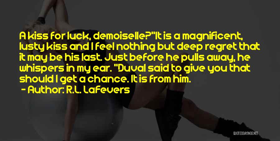 R.L. LaFevers Quotes: A Kiss For Luck, Demoiselle?it Is A Magnificent, Lusty Kiss And I Feel Nothing But Deep Regret That It May