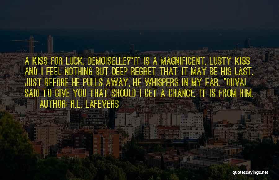 R.L. LaFevers Quotes: A Kiss For Luck, Demoiselle?it Is A Magnificent, Lusty Kiss And I Feel Nothing But Deep Regret That It May