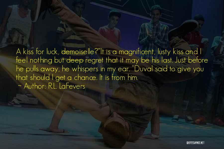 R.L. LaFevers Quotes: A Kiss For Luck, Demoiselle?it Is A Magnificent, Lusty Kiss And I Feel Nothing But Deep Regret That It May