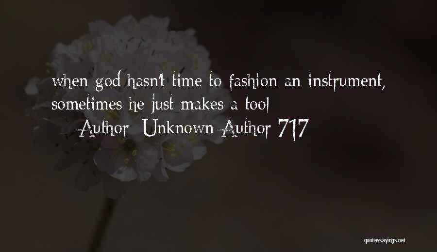 Unknown Author 717 Quotes: When God Hasn't Time To Fashion An Instrument, Sometimes He Just Makes A Tool
