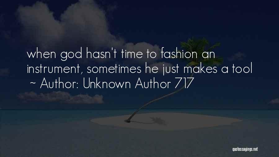 Unknown Author 717 Quotes: When God Hasn't Time To Fashion An Instrument, Sometimes He Just Makes A Tool