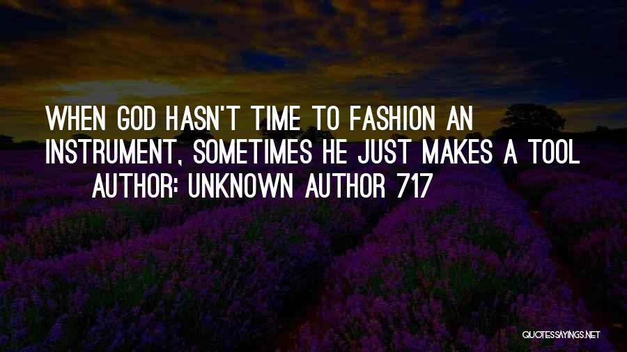 Unknown Author 717 Quotes: When God Hasn't Time To Fashion An Instrument, Sometimes He Just Makes A Tool