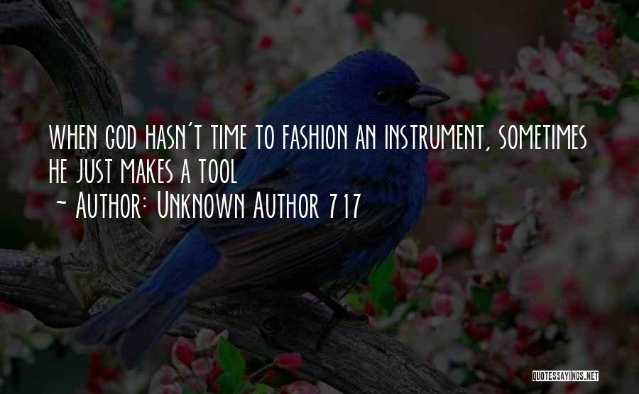 Unknown Author 717 Quotes: When God Hasn't Time To Fashion An Instrument, Sometimes He Just Makes A Tool