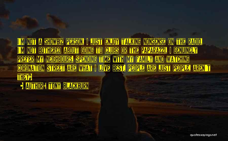 Tony Blackburn Quotes: I'm Not A Showbiz Person. I Just Enjoy Talking Nonsense On The Radio. I'm Not Bothered About Going To Clubs