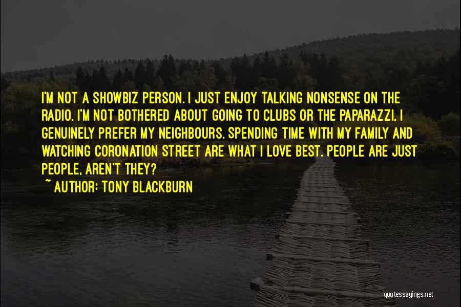 Tony Blackburn Quotes: I'm Not A Showbiz Person. I Just Enjoy Talking Nonsense On The Radio. I'm Not Bothered About Going To Clubs