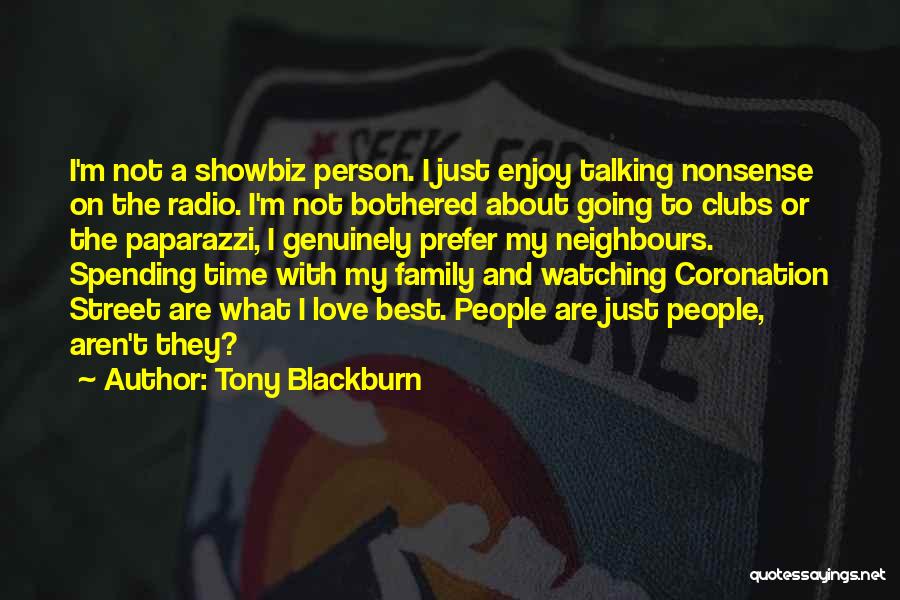 Tony Blackburn Quotes: I'm Not A Showbiz Person. I Just Enjoy Talking Nonsense On The Radio. I'm Not Bothered About Going To Clubs