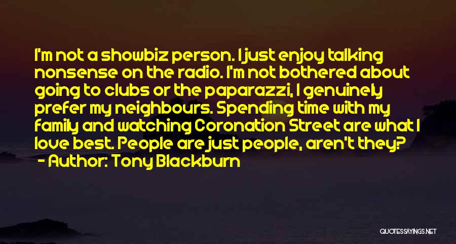 Tony Blackburn Quotes: I'm Not A Showbiz Person. I Just Enjoy Talking Nonsense On The Radio. I'm Not Bothered About Going To Clubs