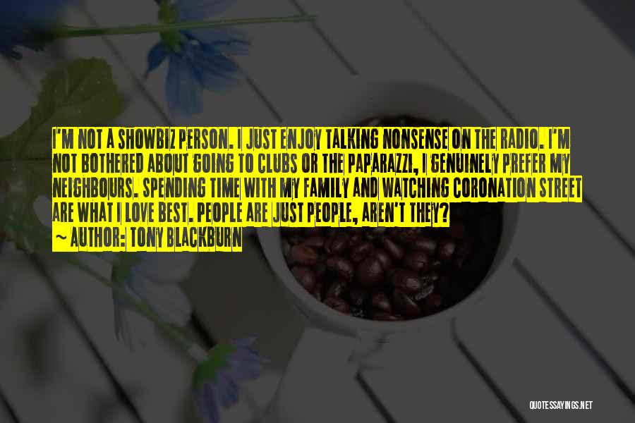 Tony Blackburn Quotes: I'm Not A Showbiz Person. I Just Enjoy Talking Nonsense On The Radio. I'm Not Bothered About Going To Clubs
