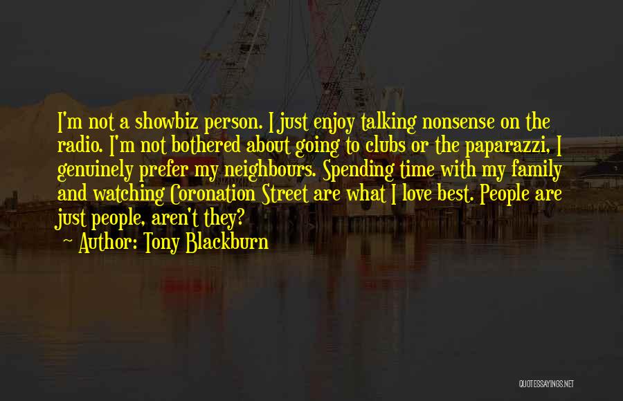 Tony Blackburn Quotes: I'm Not A Showbiz Person. I Just Enjoy Talking Nonsense On The Radio. I'm Not Bothered About Going To Clubs