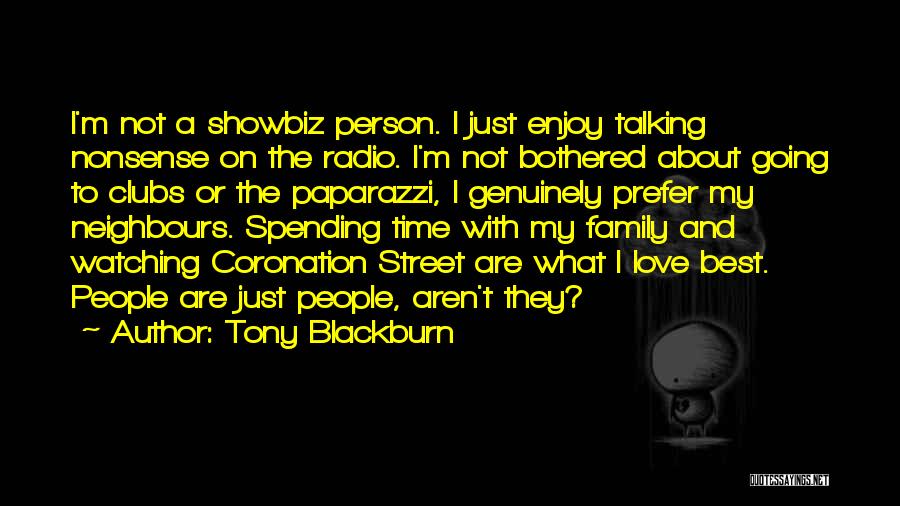 Tony Blackburn Quotes: I'm Not A Showbiz Person. I Just Enjoy Talking Nonsense On The Radio. I'm Not Bothered About Going To Clubs