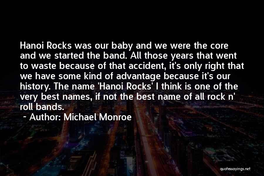 Michael Monroe Quotes: Hanoi Rocks Was Our Baby And We Were The Core And We Started The Band. All Those Years That Went
