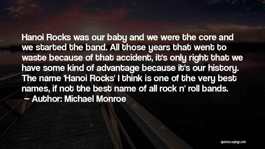 Michael Monroe Quotes: Hanoi Rocks Was Our Baby And We Were The Core And We Started The Band. All Those Years That Went