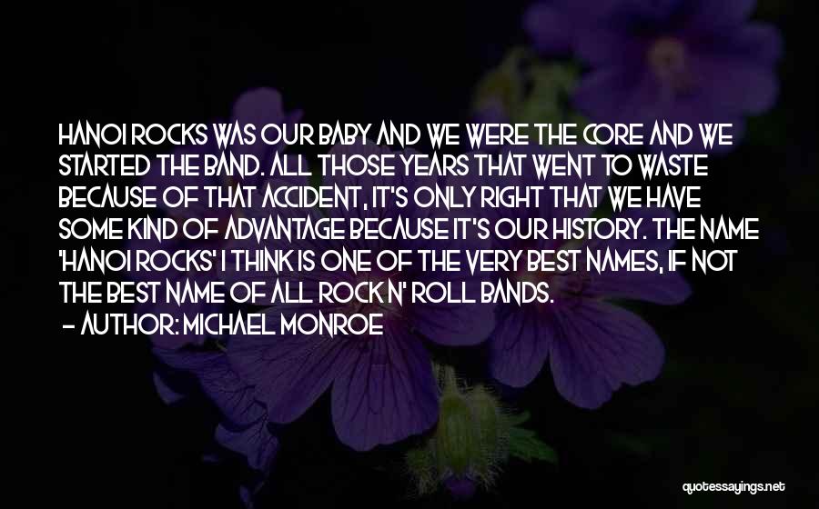 Michael Monroe Quotes: Hanoi Rocks Was Our Baby And We Were The Core And We Started The Band. All Those Years That Went