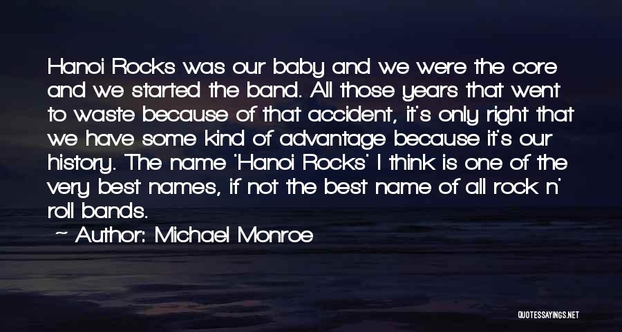 Michael Monroe Quotes: Hanoi Rocks Was Our Baby And We Were The Core And We Started The Band. All Those Years That Went