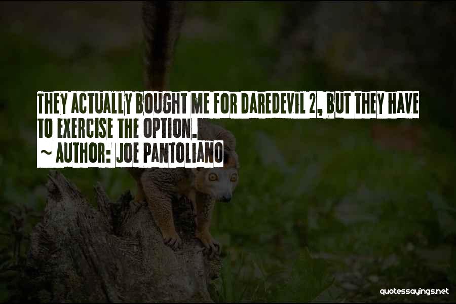 Joe Pantoliano Quotes: They Actually Bought Me For Daredevil 2, But They Have To Exercise The Option.