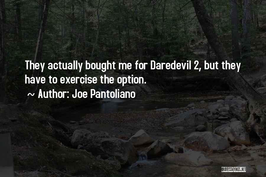 Joe Pantoliano Quotes: They Actually Bought Me For Daredevil 2, But They Have To Exercise The Option.