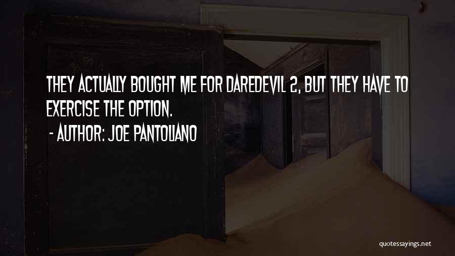Joe Pantoliano Quotes: They Actually Bought Me For Daredevil 2, But They Have To Exercise The Option.