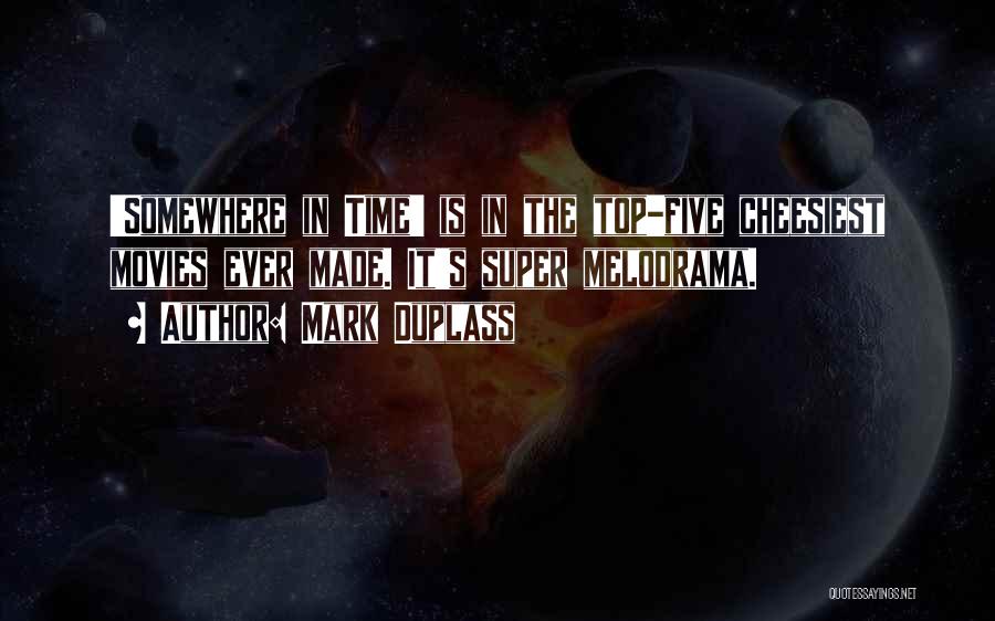 Mark Duplass Quotes: 'somewhere In Time' Is In The Top-five Cheesiest Movies Ever Made. It's Super Melodrama.