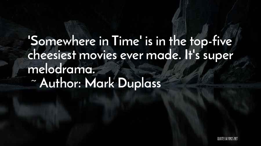 Mark Duplass Quotes: 'somewhere In Time' Is In The Top-five Cheesiest Movies Ever Made. It's Super Melodrama.
