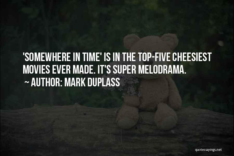 Mark Duplass Quotes: 'somewhere In Time' Is In The Top-five Cheesiest Movies Ever Made. It's Super Melodrama.