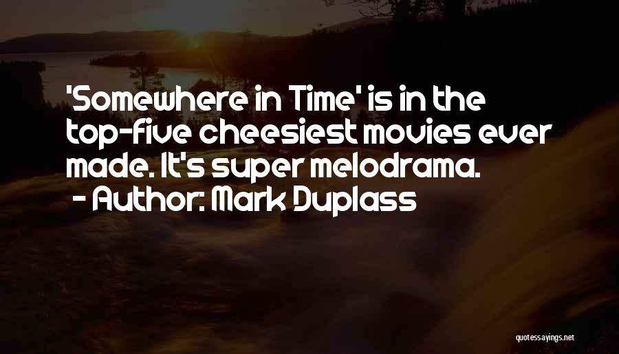 Mark Duplass Quotes: 'somewhere In Time' Is In The Top-five Cheesiest Movies Ever Made. It's Super Melodrama.