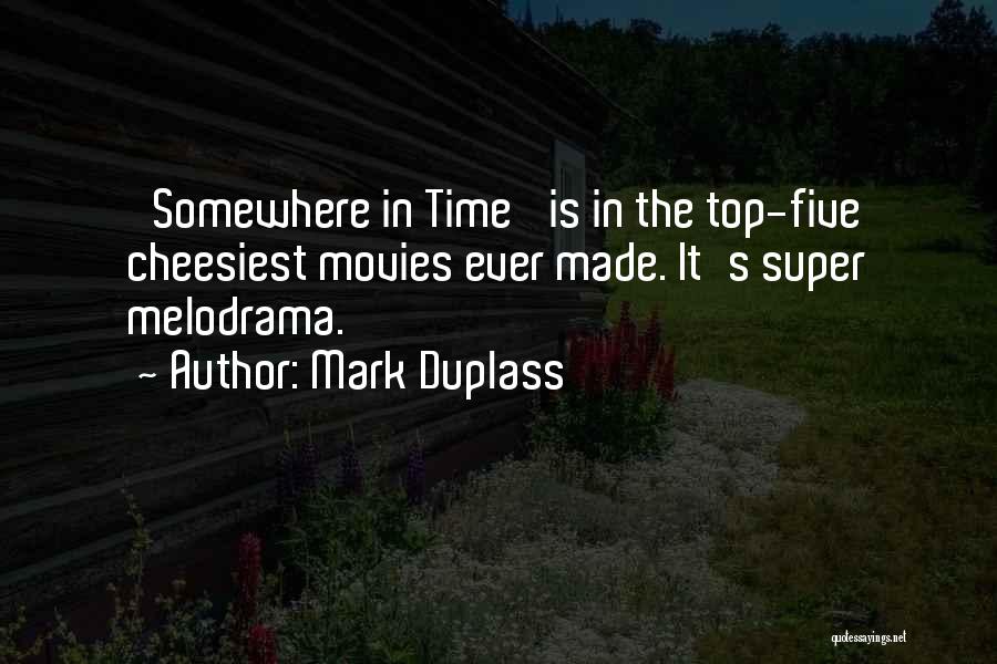 Mark Duplass Quotes: 'somewhere In Time' Is In The Top-five Cheesiest Movies Ever Made. It's Super Melodrama.