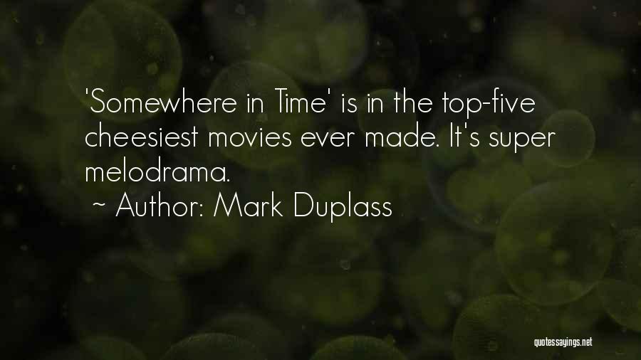 Mark Duplass Quotes: 'somewhere In Time' Is In The Top-five Cheesiest Movies Ever Made. It's Super Melodrama.