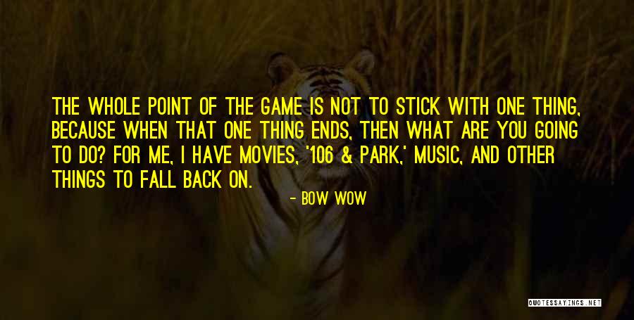 106 Park Quotes By Bow Wow 106 Park Quotes By Bow Wow