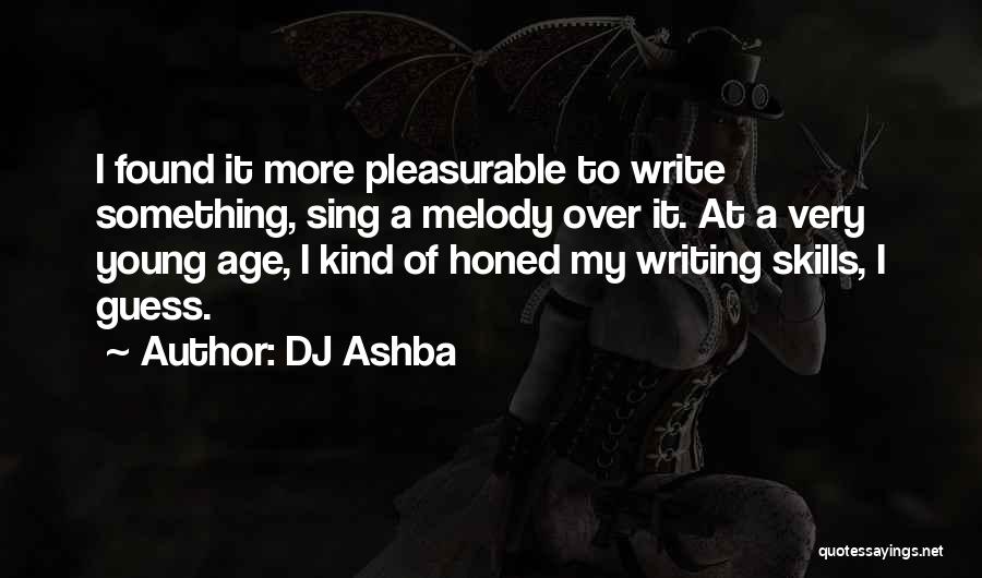 DJ Ashba Quotes: I Found It More Pleasurable To Write Something, Sing A Melody Over It. At A Very Young Age, I Kind