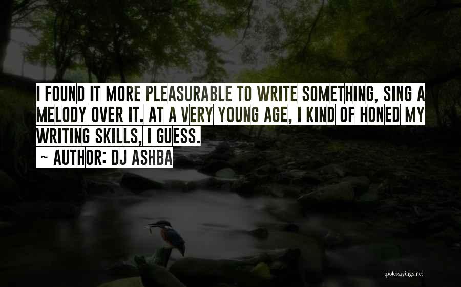 DJ Ashba Quotes: I Found It More Pleasurable To Write Something, Sing A Melody Over It. At A Very Young Age, I Kind